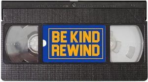 Read more about the article Be Kind, Rewind